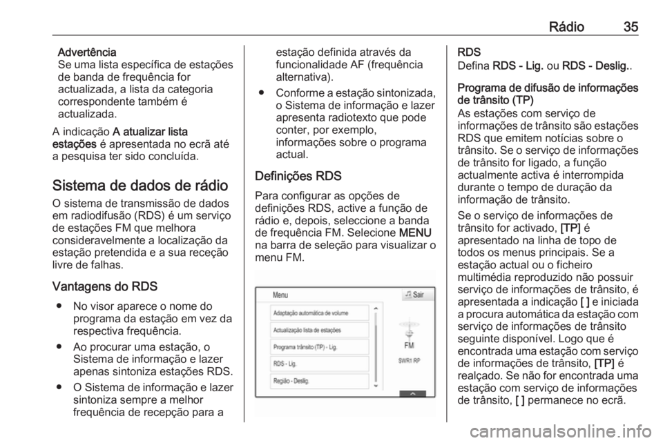OPEL ASTRA K 2018.5 Manual de Informação e Lazer (in Portugues) Rádio35Advertência
Se uma lista específica de estações
de banda de frequência for
actualizada, a lista da categoria
correspondente também é
actualizada.
A indicação A atualizar lista
estaç OPEL ASTRA K 2018.5 Manual de Informação e Lazer (in Portugues) Rádio35Advertência
Se uma lista específica de estações
de banda de frequência for
actualizada, a lista da categoria
correspondente também é
actualizada.
A indicação A atualizar lista
estaç
