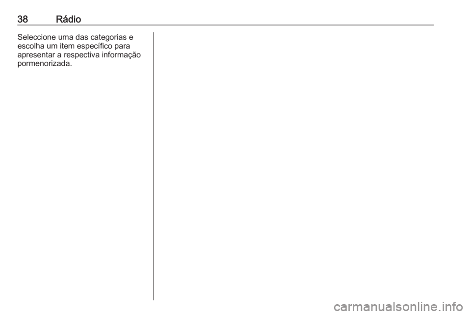 OPEL ASTRA K 2018.5  Manual de Informação e Lazer (in Portugues) 38RádioSeleccione uma das categorias e
escolha um item específico para
apresentar a respectiva informação pormenorizada. 