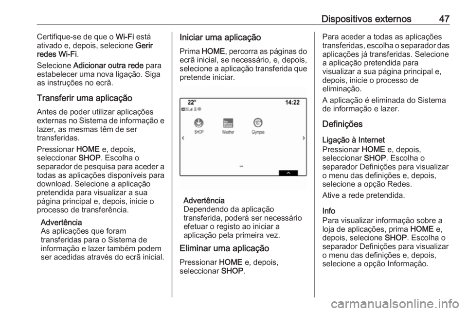 OPEL ASTRA K 2018.5 Manual de Informação e Lazer (in Portugues) Dispositivos externos47Certifique-se de que o Wi-Fi está
ativado e, depois, selecione Gerir
redes Wi-Fi .
Selecione Adicionar outra rede para
estabelecer uma nova ligação. Siga
as instruções n OPEL ASTRA K 2018.5 Manual de Informação e Lazer (in Portugues) Dispositivos externos47Certifique-se de que o Wi-Fi está
ativado e, depois, selecione Gerir
redes Wi-Fi .
Selecione Adicionar outra rede para
estabelecer uma nova ligação. Siga
as instruções n