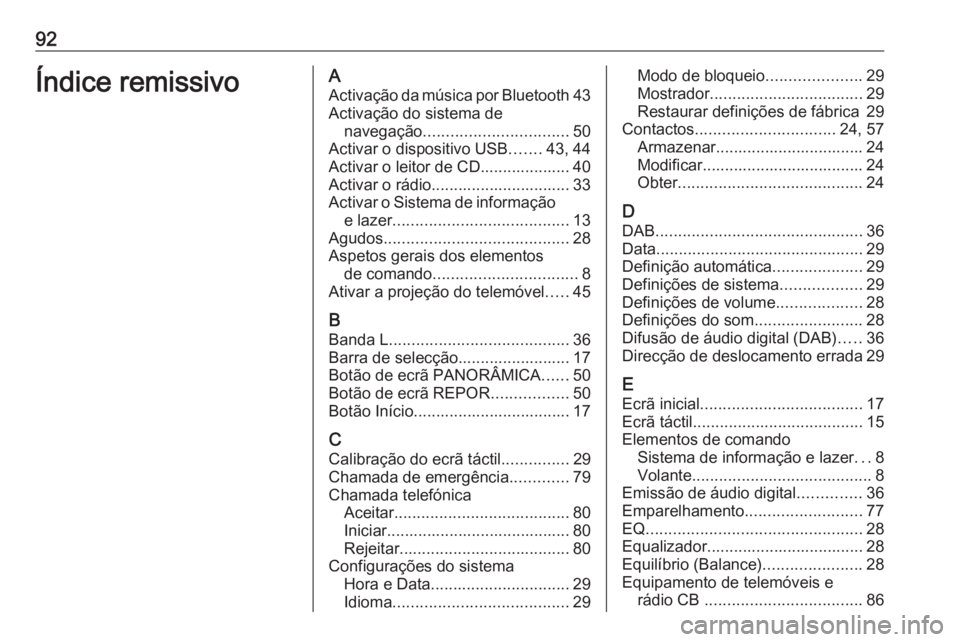OPEL ASTRA K 2018.5 Manual de Informação e Lazer (in Portugues) 92Índice remissivoAActivação da música por Bluetooth 43
Activação do sistema de navegação ................................ 50
Activar o dispositivo USB .......43, 44
Activar o leitor de CD.... OPEL ASTRA K 2018.5 Manual de Informação e Lazer (in Portugues) 92Índice remissivoAActivação da música por Bluetooth 43
Activação do sistema de navegação ................................ 50
Activar o dispositivo USB .......43, 44
Activar o leitor de CD....