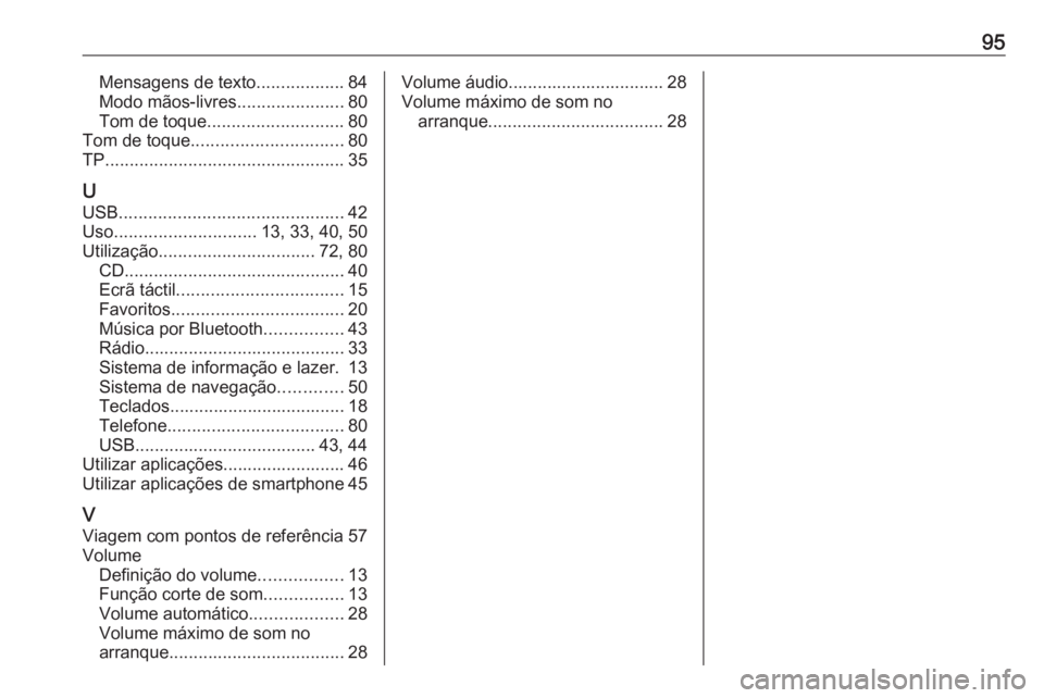 OPEL ASTRA K 2018.5 Manual de Informação e Lazer (in Portugues) 95Mensagens de texto..................84
Modo mãos-livres ......................80
Tom de toque ............................ 80
Tom de toque ............................... 80
TP .................... OPEL ASTRA K 2018.5 Manual de Informação e Lazer (in Portugues) 95Mensagens de texto..................84
Modo mãos-livres ......................80
Tom de toque ............................ 80
Tom de toque ............................... 80
TP ....................