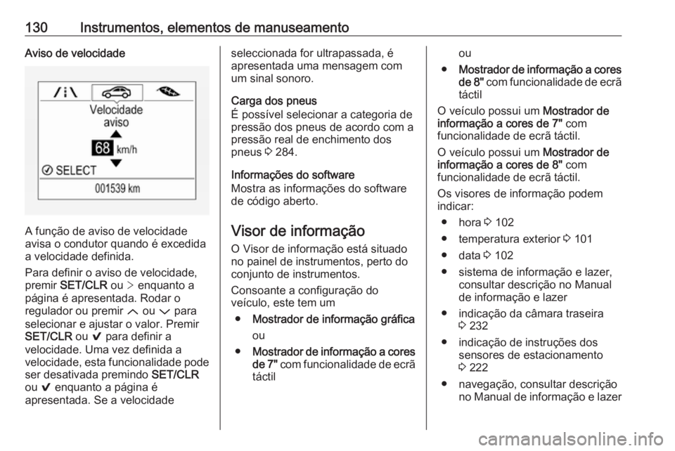 OPEL ASTRA K 2018.5  Manual de Instruções (in Portugues) 130Instrumentos, elementos de manuseamentoAviso de velocidade
A função de aviso de velocidade
avisa o condutor quando é excedida
a velocidade definida.
Para definir o aviso de velocidade,
premir  S