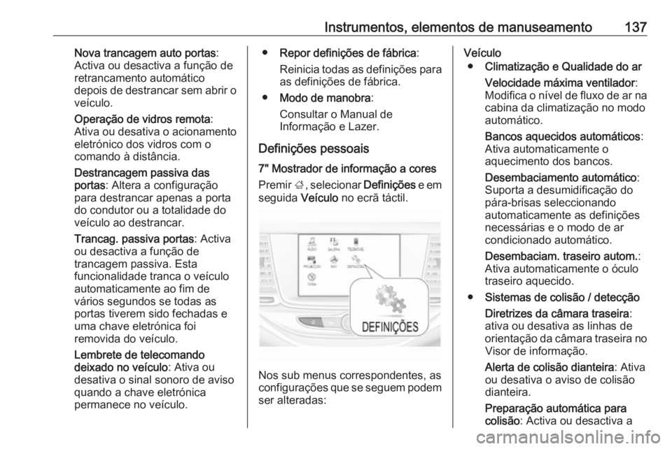 OPEL ASTRA K 2018.5  Manual de Instruções (in Portugues) Instrumentos, elementos de manuseamento137Nova trancagem auto portas:
Activa ou desactiva a função de
retrancamento automático
depois de destrancar sem abrir o veículo.
Operação de vidros remota