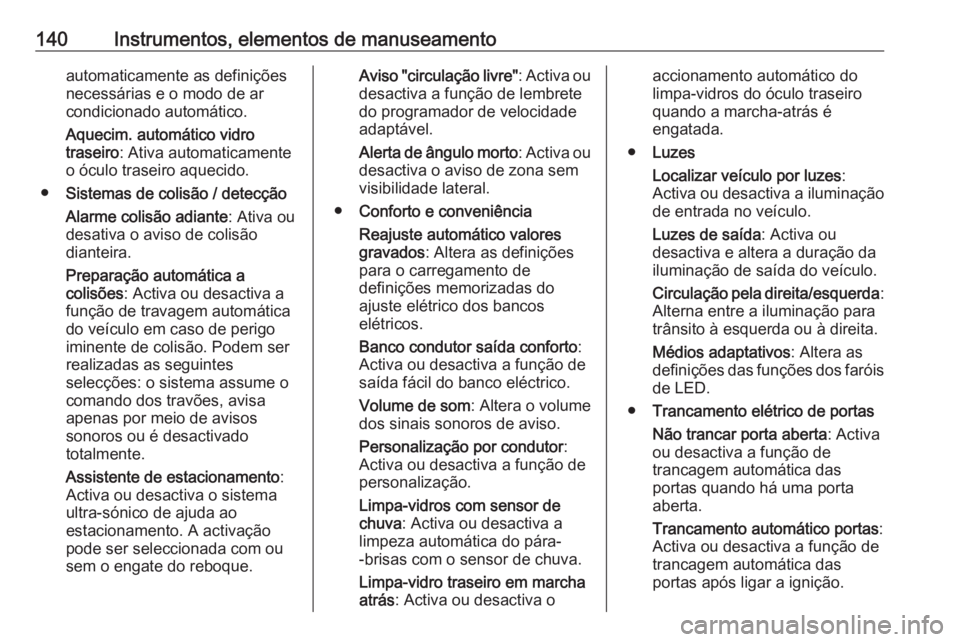 OPEL ASTRA K 2018.5 Manual de Instruções (in Portugues) 140Instrumentos, elementos de manuseamentoautomaticamente as definições
necessárias e o modo de ar
condicionado automático.
Aquecim. automático vidro
traseiro : Ativa automaticamente
o óculo tra OPEL ASTRA K 2018.5 Manual de Instruções (in Portugues) 140Instrumentos, elementos de manuseamentoautomaticamente as definições
necessárias e o modo de ar
condicionado automático.
Aquecim. automático vidro
traseiro : Ativa automaticamente
o óculo tra