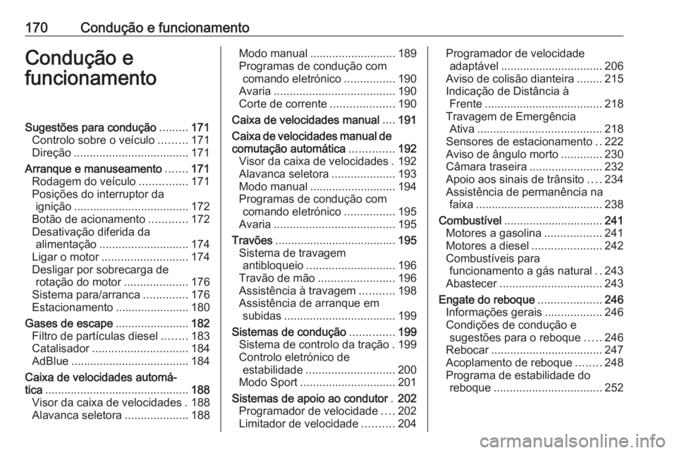 OPEL ASTRA K 2018.5 Manual de Instruções (in Portugues) 170Condução e funcionamentoCondução e
funcionamentoSugestões para condução .........171
Controlo sobre o veículo .........171
Direção .................................... 171
Arranque e manu OPEL ASTRA K 2018.5 Manual de Instruções (in Portugues) 170Condução e funcionamentoCondução e
funcionamentoSugestões para condução .........171
Controlo sobre o veículo .........171
Direção .................................... 171
Arranque e manu