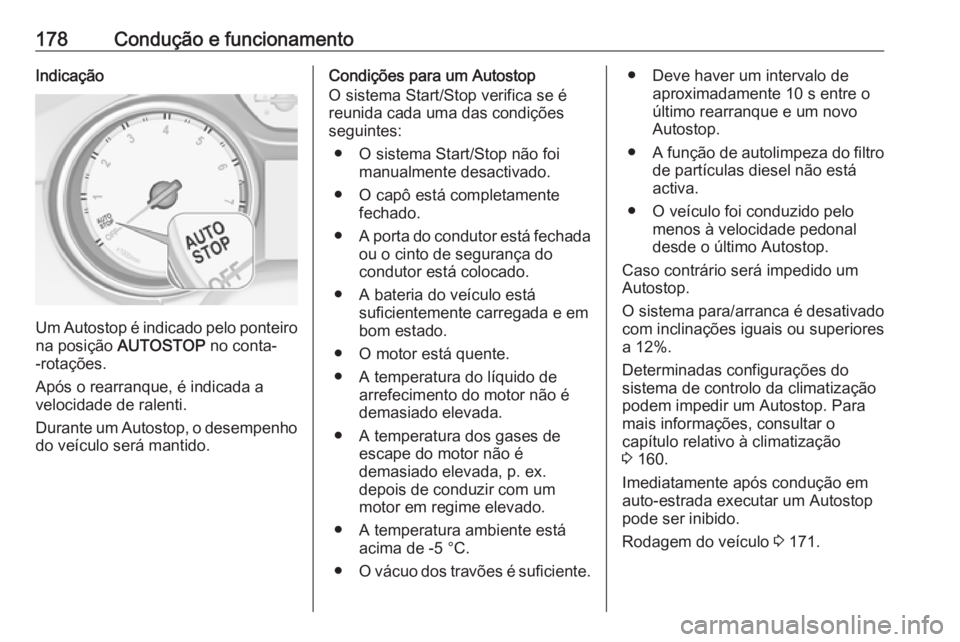 OPEL ASTRA K 2018.5 Manual de Instruções (in Portugues) 178Condução e funcionamentoIndicação
Um Autostop é indicado pelo ponteiro
na posição AUTOSTOP no conta-
-rotações.
Após o rearranque, é indicada a
velocidade de ralenti.
Durante um Autost OPEL ASTRA K 2018.5 Manual de Instruções (in Portugues) 178Condução e funcionamentoIndicação
Um Autostop é indicado pelo ponteiro
na posição AUTOSTOP no conta-
-rotações.
Após o rearranque, é indicada a
velocidade de ralenti.
Durante um Autost