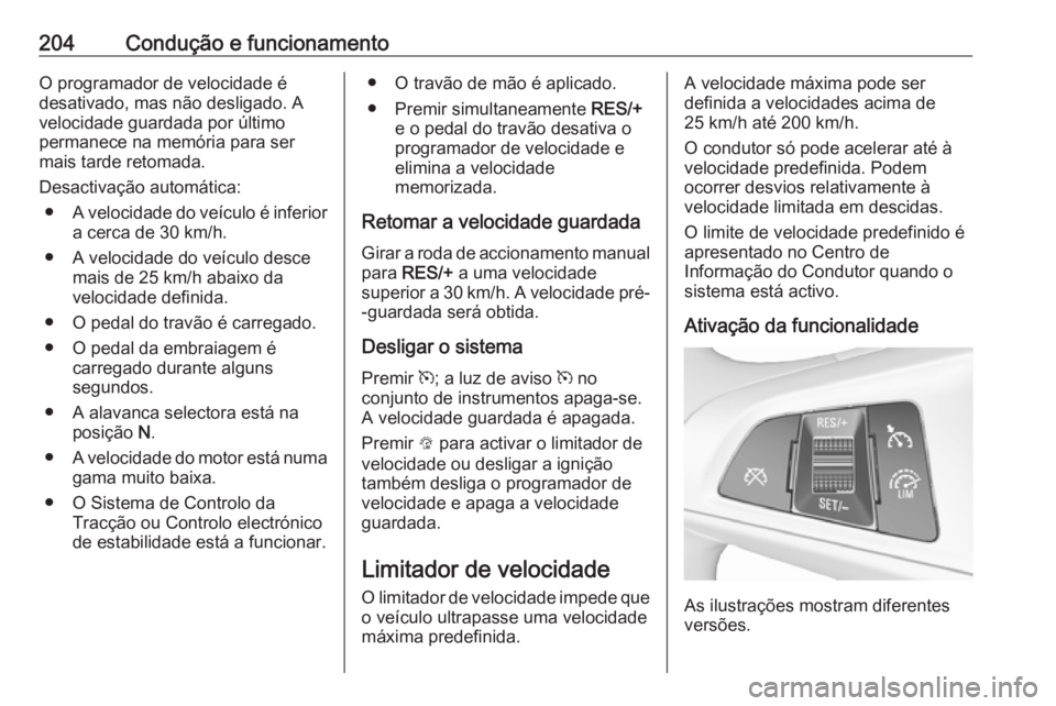 OPEL ASTRA K 2018.5 Manual de Instruções (in Portugues) 204Condução e funcionamentoO programador de velocidade é
desativado, mas não desligado. A
velocidade guardada por último
permanece na memória para ser
mais tarde retomada.
Desactivação automá OPEL ASTRA K 2018.5 Manual de Instruções (in Portugues) 204Condução e funcionamentoO programador de velocidade é
desativado, mas não desligado. A
velocidade guardada por último
permanece na memória para ser
mais tarde retomada.
Desactivação automá