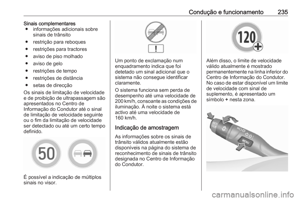 OPEL ASTRA K 2018.5  Manual de Instruções (in Portugues) Condução e funcionamento235Sinais complementares● informações adicionais sobre sinais de trânsito
● restrição para reboques
● restrições para tractores
● aviso de piso molhado
● avi