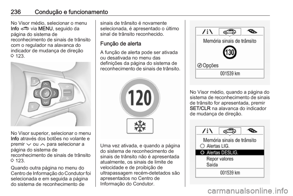 OPEL ASTRA K 2018.5  Manual de Instruções (in Portugues) 236Condução e funcionamentoNo Visor médio, selecionar o menu
Info  ?  via MENU , seguido da
página do sistema de
reconhecimento de sinais de trânsito
com o regulador na alavanca do
indicador de m