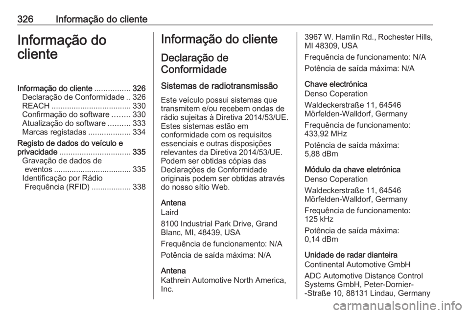 OPEL ASTRA K 2018.5  Manual de Instruções (in Portugues) 326Informação do clienteInformação do
clienteInformação do cliente ................326
Declaração de Conformidade ..326
REACH .................................... 330
Confirmação do software