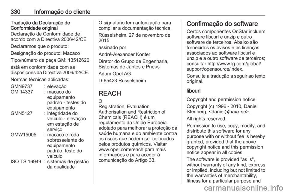 OPEL ASTRA K 2018.5  Manual de Instruções (in Portugues) 330Informação do clienteTradução da Declaração de
Conformidade original
Declaração de Conformidade de
acordo com a Directiva 2006/42/CE
Declaramos que o produto:
Designação do produto: Macac