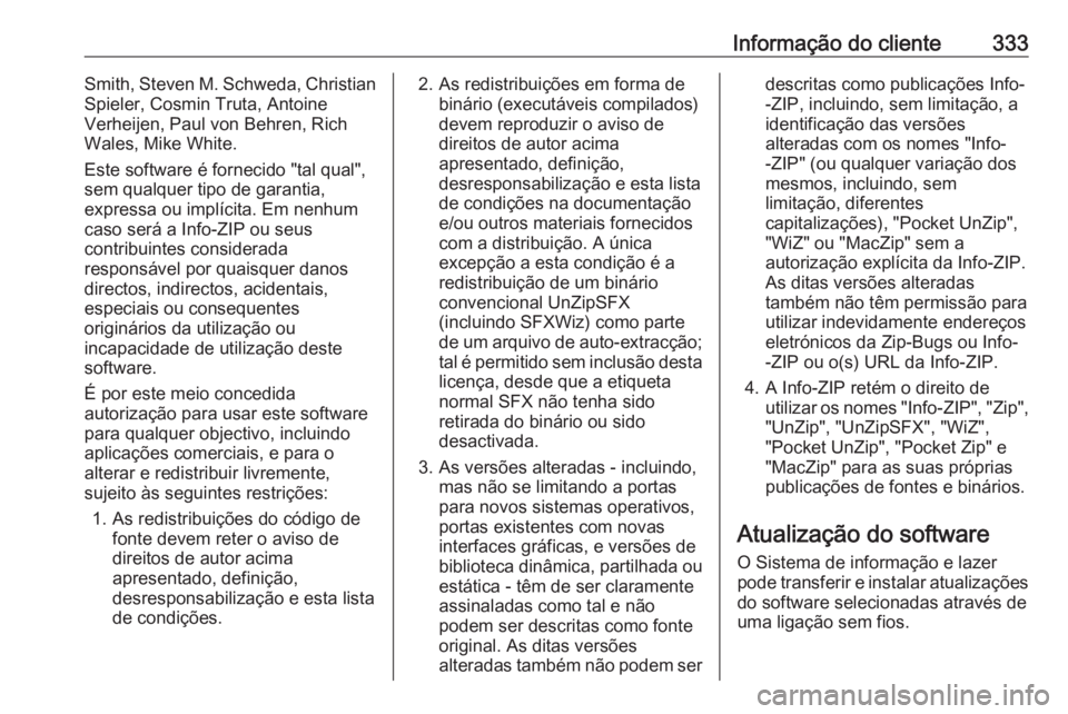 OPEL ASTRA K 2018.5  Manual de Instruções (in Portugues) Informação do cliente333Smith, Steven M. Schweda, Christian
Spieler, Cosmin Truta, Antoine
Verheijen, Paul von Behren, Rich
Wales, Mike White.
Este software é fornecido "tal qual",
sem qual