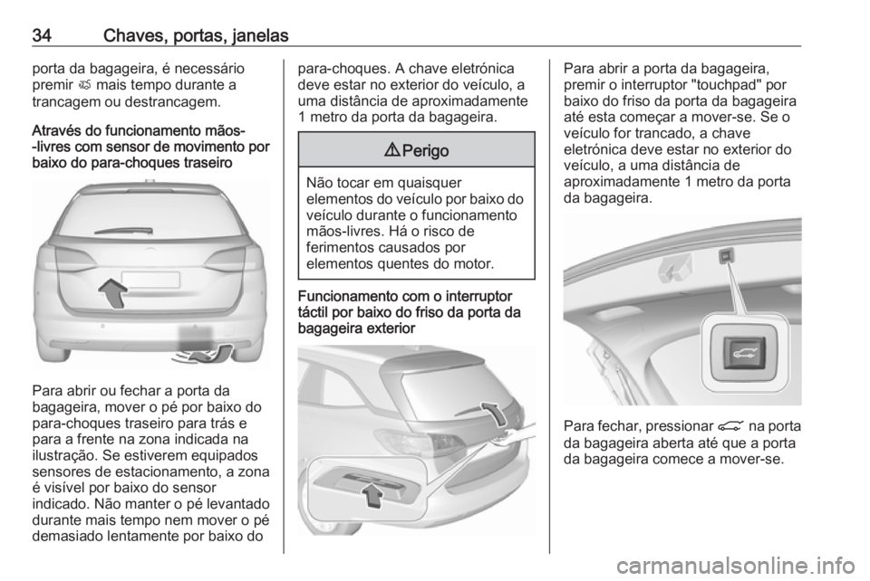 OPEL ASTRA K 2018.5 Manual de Instruções (in Portugues) 34Chaves, portas, janelasporta da bagageira, é necessário
premir X mais tempo durante a
trancagem ou destrancagem.
Através do funcionamento mãos-
-livres com sensor de movimento por baixo do para OPEL ASTRA K 2018.5 Manual de Instruções (in Portugues) 34Chaves, portas, janelasporta da bagageira, é necessário
premir X mais tempo durante a
trancagem ou destrancagem.
Através do funcionamento mãos-
-livres com sensor de movimento por baixo do para
