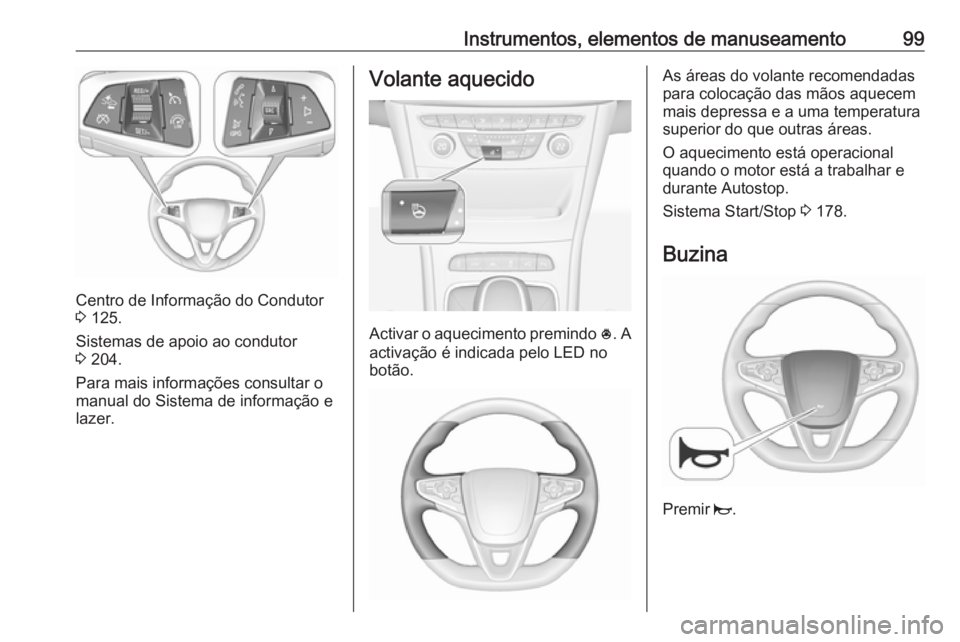OPEL ASTRA K 2018.75 Manual de Instruções (in Portugues) Instrumentos, elementos de manuseamento99
Centro de Informação do Condutor
3 125.
Sistemas de apoio ao condutor
3 204.
Para mais informações consultar o manual do Sistema de informação e
lazer OPEL ASTRA K 2018.75 Manual de Instruções (in Portugues) Instrumentos, elementos de manuseamento99
Centro de Informação do Condutor
3 125.
Sistemas de apoio ao condutor
3 204.
Para mais informações consultar o manual do Sistema de informação e
lazer