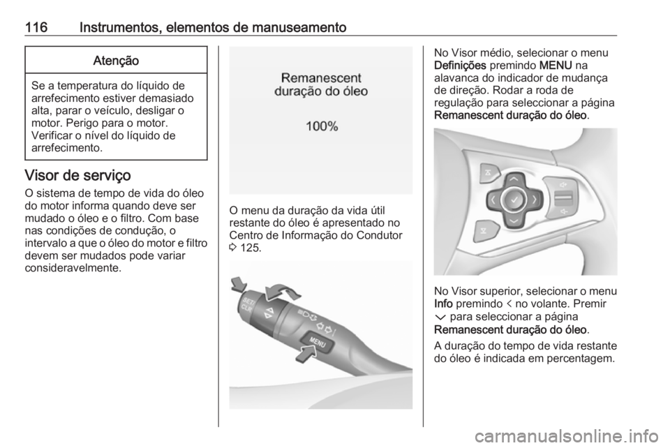 OPEL ASTRA K 2018.75 Manual de Instruções (in Portugues) 116Instrumentos, elementos de manuseamentoAtenção
Se a temperatura do líquido de
arrefecimento estiver demasiado
alta, parar o veículo, desligar o
motor. Perigo para o motor.
Verificar o nível do OPEL ASTRA K 2018.75 Manual de Instruções (in Portugues) 116Instrumentos, elementos de manuseamentoAtenção
Se a temperatura do líquido de
arrefecimento estiver demasiado
alta, parar o veículo, desligar o
motor. Perigo para o motor.
Verificar o nível do