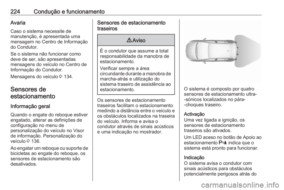 OPEL ASTRA K 2018.75  Manual de Instruções (in Portugues) 224Condução e funcionamentoAvaria
Caso o sistema necessite de
manutenção, é apresentada uma
mensagem no Centro de Informação
do Condutor.
Se o sistema não funcionar como
deve de ser, são apre