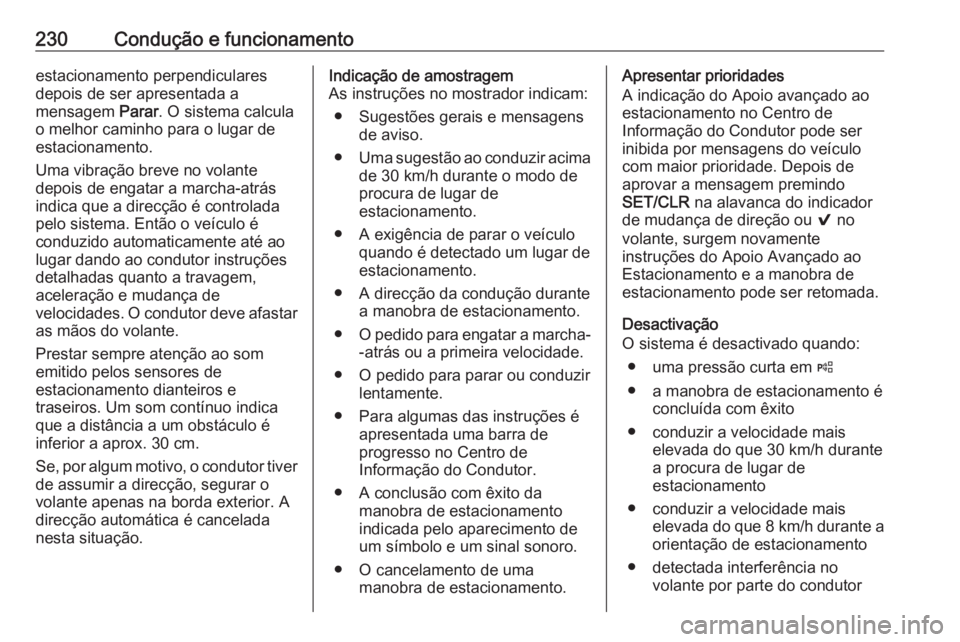 OPEL ASTRA K 2018.75 Manual de Instruções (in Portugues) 230Condução e funcionamentoestacionamento perpendiculares
depois de ser apresentada a
mensagem Parar. O sistema calcula
o melhor caminho para o lugar de estacionamento.
Uma vibração breve no vola OPEL ASTRA K 2018.75 Manual de Instruções (in Portugues) 230Condução e funcionamentoestacionamento perpendiculares
depois de ser apresentada a
mensagem Parar. O sistema calcula
o melhor caminho para o lugar de estacionamento.
Uma vibração breve no vola