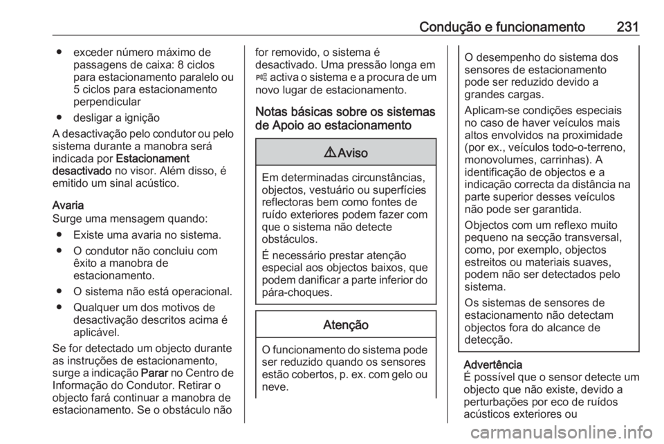 OPEL ASTRA K 2018.75 Manual de Instruções (in Portugues) Condução e funcionamento231● exceder número máximo depassagens de caixa: 8 ciclos
para estacionamento paralelo ou 5 ciclos para estacionamento
perpendicular
● desligar a ignição
A desactiva OPEL ASTRA K 2018.75 Manual de Instruções (in Portugues) Condução e funcionamento231● exceder número máximo depassagens de caixa: 8 ciclos
para estacionamento paralelo ou 5 ciclos para estacionamento
perpendicular
● desligar a ignição
A desactiva