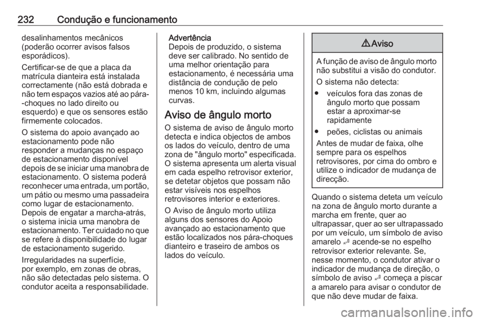 OPEL ASTRA K 2018.75 Manual de Instruções (in Portugues) 232Condução e funcionamentodesalinhamentos mecânicos
(poderão ocorrer avisos falsos
esporádicos).
Certificar-se de que a placa da
matrícula dianteira está instalada
correctamente (não está do OPEL ASTRA K 2018.75 Manual de Instruções (in Portugues) 232Condução e funcionamentodesalinhamentos mecânicos
(poderão ocorrer avisos falsos
esporádicos).
Certificar-se de que a placa da
matrícula dianteira está instalada
correctamente (não está do
