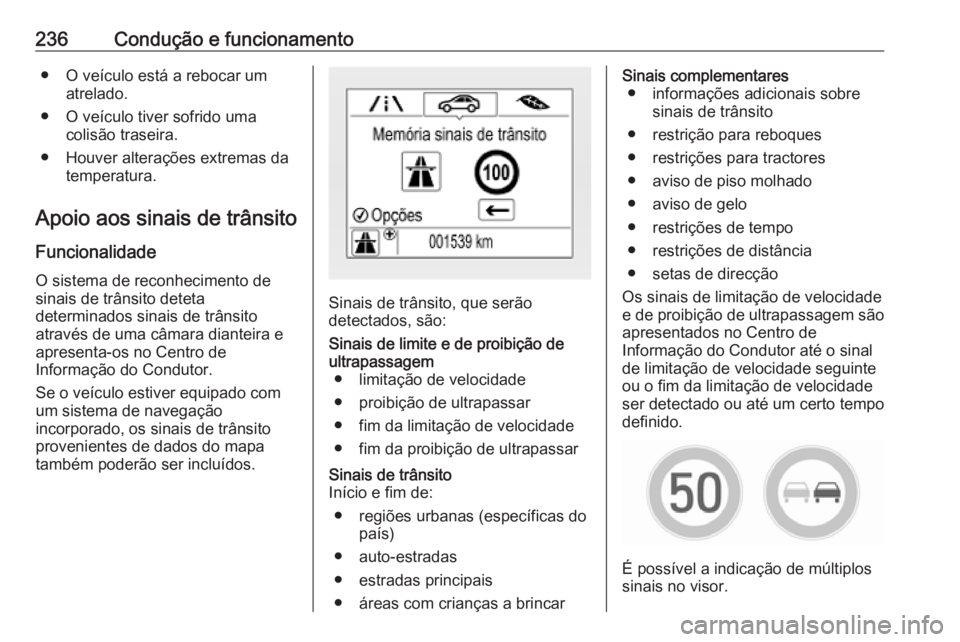 OPEL ASTRA K 2018.75 Manual de Instruções (in Portugues) 236Condução e funcionamento● O veículo está a rebocar umatrelado.
● O veículo tiver sofrido uma colisão traseira.
● Houver alterações extremas da temperatura.
Apoio aos sinais de trânsi OPEL ASTRA K 2018.75 Manual de Instruções (in Portugues) 236Condução e funcionamento● O veículo está a rebocar umatrelado.
● O veículo tiver sofrido uma colisão traseira.
● Houver alterações extremas da temperatura.
Apoio aos sinais de trânsi
