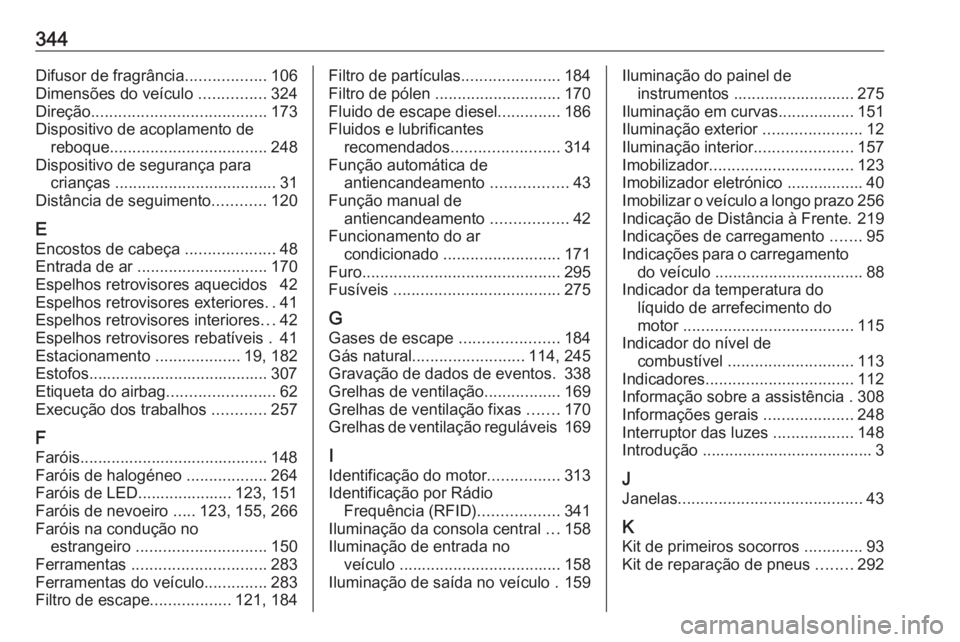 OPEL ASTRA K 2018.75 Manual de Instruções (in Portugues) 344Difusor de fragrância..................106
Dimensões do veículo ...............324
Direção ....................................... 173
Dispositivo de acoplamento de reboque .................. OPEL ASTRA K 2018.75 Manual de Instruções (in Portugues) 344Difusor de fragrância..................106
Dimensões do veículo ...............324
Direção ....................................... 173
Dispositivo de acoplamento de reboque ..................