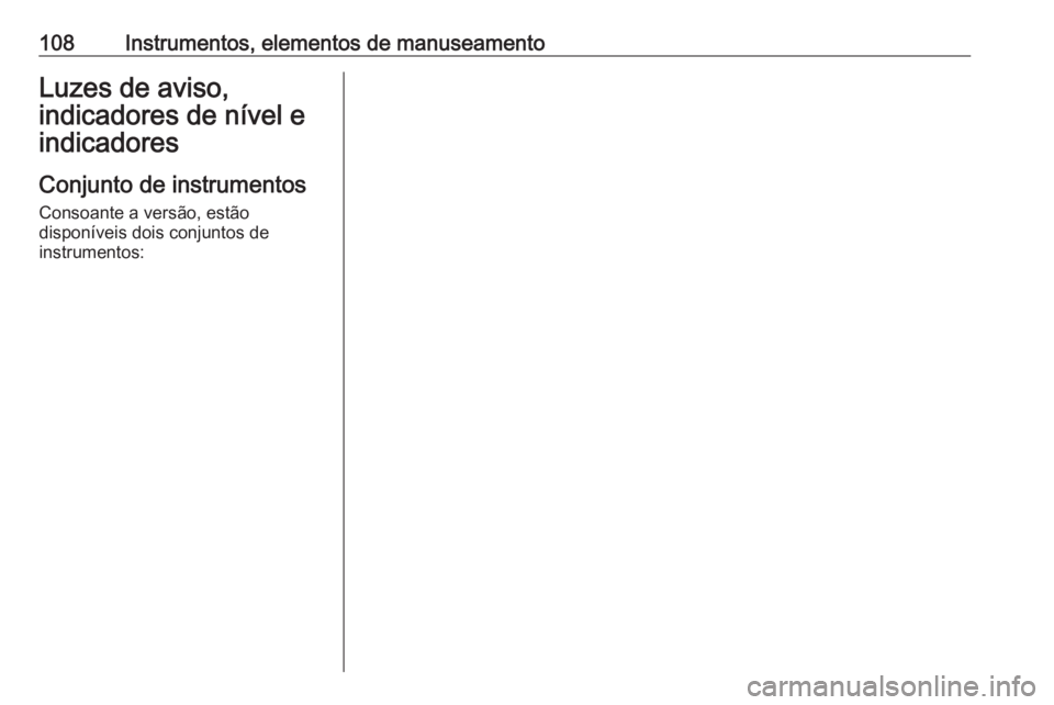 OPEL ASTRA K 2019 Manual de Instruções (in Portugues) 108Instrumentos, elementos de manuseamentoLuzes de aviso,
indicadores de nível e
indicadores
Conjunto de instrumentos Consoante a versão, estão
disponíveis dois conjuntos de
instrumentos: OPEL ASTRA K 2019 Manual de Instruções (in Portugues) 108Instrumentos, elementos de manuseamentoLuzes de aviso,
indicadores de nível e
indicadores
Conjunto de instrumentos Consoante a versão, estão
disponíveis dois conjuntos de
instrumentos: