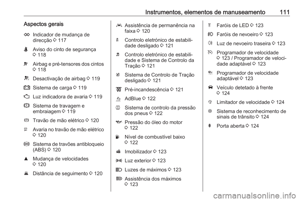 OPEL ASTRA K 2019 Manual de Instruções (in Portugues) Instrumentos, elementos de manuseamento111Aspectos geraisOIndicador de mudança de
direcção 3 117XAviso do cinto de segurança
3 118vAirbag e pré-tensores dos cintos
3 118VDesactivação de airb OPEL ASTRA K 2019 Manual de Instruções (in Portugues) Instrumentos, elementos de manuseamento111Aspectos geraisOIndicador de mudança de
direcção 3 117XAviso do cinto de segurança
3 118vAirbag e pré-tensores dos cintos
3 118VDesactivação de airb
