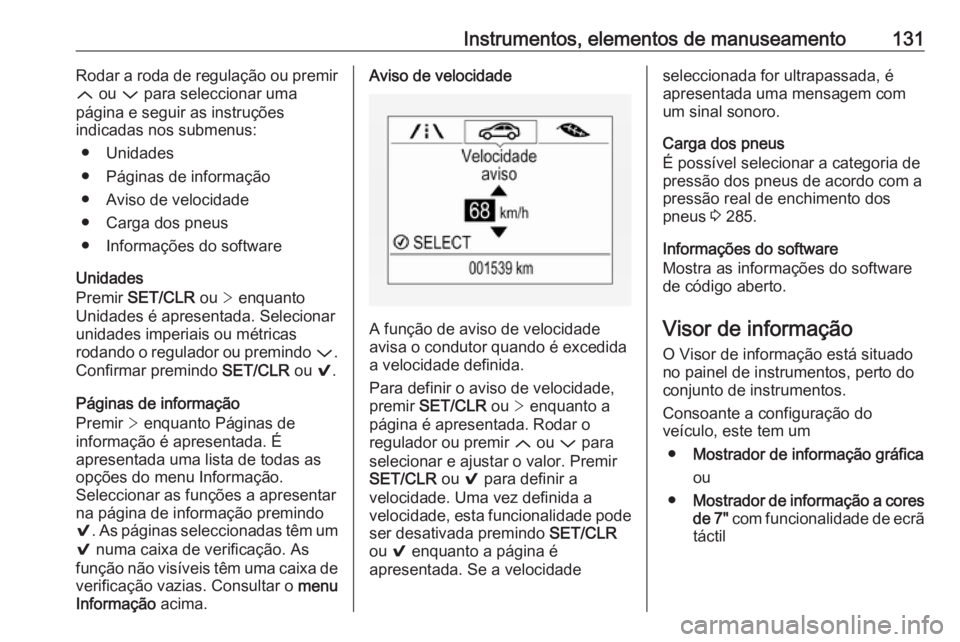 OPEL ASTRA K 2019 Manual de Instruções (in Portugues) Instrumentos, elementos de manuseamento131Rodar a roda de regulação ou premir
Q ou P para seleccionar uma
página e seguir as instruções
indicadas nos submenus:
● Unidades
● Páginas de info OPEL ASTRA K 2019 Manual de Instruções (in Portugues) Instrumentos, elementos de manuseamento131Rodar a roda de regulação ou premir
Q ou P para seleccionar uma
página e seguir as instruções
indicadas nos submenus:
● Unidades
● Páginas de info