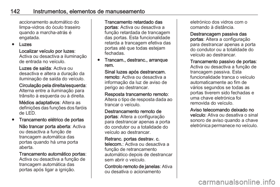 OPEL ASTRA K 2019 Manual de Instruções (in Portugues) 142Instrumentos, elementos de manuseamentoaccionamento automático do
limpa-vidros do óculo traseiro
quando a marcha-atrás é
engatada.
● Luzes
Localizar veículo por luzes :
Activa ou desactiva a OPEL ASTRA K 2019 Manual de Instruções (in Portugues) 142Instrumentos, elementos de manuseamentoaccionamento automático do
limpa-vidros do óculo traseiro
quando a marcha-atrás é
engatada.
● Luzes
Localizar veículo por luzes :
Activa ou desactiva a