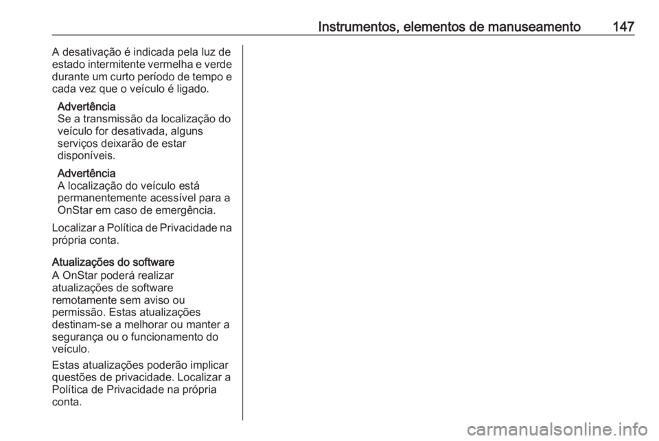 OPEL ASTRA K 2019 Manual de Instruções (in Portugues) Instrumentos, elementos de manuseamento147A desativação é indicada pela luz de
estado intermitente vermelha e verde
durante um curto período de tempo e cada vez que o veículo é ligado.
Advertên OPEL ASTRA K 2019 Manual de Instruções (in Portugues) Instrumentos, elementos de manuseamento147A desativação é indicada pela luz de
estado intermitente vermelha e verde
durante um curto período de tempo e cada vez que o veículo é ligado.
Advertên