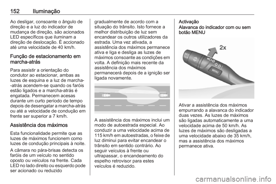 OPEL ASTRA K 2019 Manual de Instruções (in Portugues) 152IluminaçãoAo desligar, consoante o ângulo de
direção e a luz do indicador de
mudança de direção, são acionados
LED específicos que iluminam a
direção de deslocação. É accionado
até OPEL ASTRA K 2019 Manual de Instruções (in Portugues) 152IluminaçãoAo desligar, consoante o ângulo de
direção e a luz do indicador de
mudança de direção, são acionados
LED específicos que iluminam a
direção de deslocação. É accionado
até