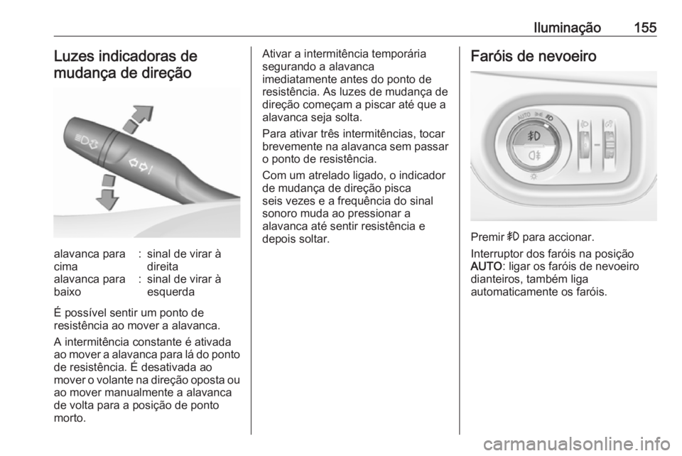 OPEL ASTRA K 2019 Manual de Instruções (in Portugues) Iluminação155Luzes indicadoras de
mudança de direçãoalavanca para
cima:sinal de virar à
direitaalavanca para
baixo:sinal de virar à
esquerda
É possível sentir um ponto de
resistência ao move OPEL ASTRA K 2019 Manual de Instruções (in Portugues) Iluminação155Luzes indicadoras de
mudança de direçãoalavanca para
cima:sinal de virar à
direitaalavanca para
baixo:sinal de virar à
esquerda
É possível sentir um ponto de
resistência ao move