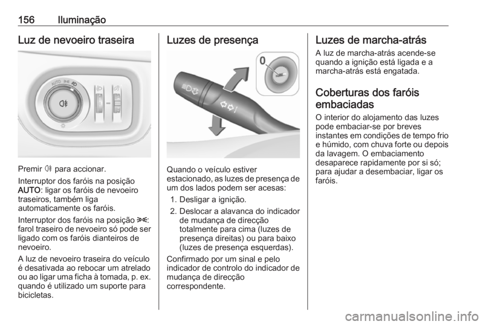 OPEL ASTRA K 2019 Manual de Instruções (in Portugues) 156IluminaçãoLuz de nevoeiro traseira
Premir ø para accionar.
Interruptor dos faróis na posição
AUTO : ligar os faróis de nevoeiro
traseiros, também liga
automaticamente os faróis.
Interrupto OPEL ASTRA K 2019 Manual de Instruções (in Portugues) 156IluminaçãoLuz de nevoeiro traseira
Premir ø para accionar.
Interruptor dos faróis na posição
AUTO : ligar os faróis de nevoeiro
traseiros, também liga
automaticamente os faróis.
Interrupto