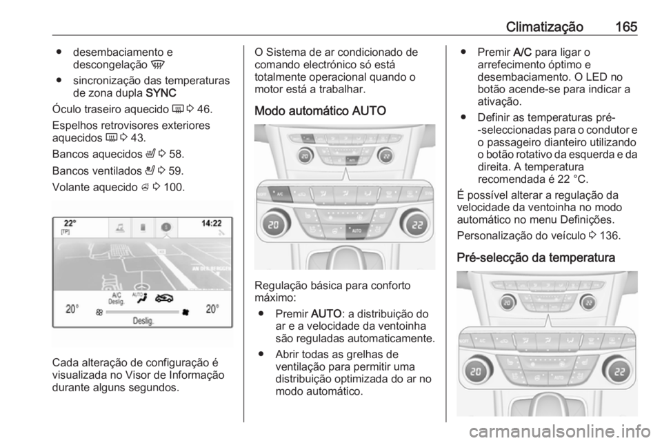 OPEL ASTRA K 2019 Manual de Instruções (in Portugues) Climatização165● desembaciamento edescongelação V
● sincronização das temperaturas de zona dupla SYNC
Óculo traseiro aquecido Ü 3 46.
Espelhos retrovisores exteriores
aquecidos Ü 3 OPEL ASTRA K 2019 Manual de Instruções (in Portugues) Climatização165● desembaciamento edescongelação V
● sincronização das temperaturas de zona dupla SYNC
Óculo traseiro aquecido Ü 3 46.
Espelhos retrovisores exteriores
aquecidos Ü 3