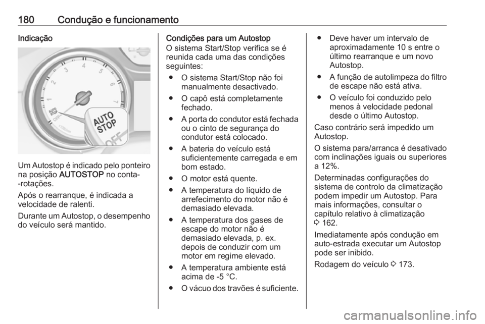 OPEL ASTRA K 2019 Manual de Instruções (in Portugues) 180Condução e funcionamentoIndicação
Um Autostop é indicado pelo ponteiro
na posição AUTOSTOP no conta-
-rotações.
Após o rearranque, é indicada a
velocidade de ralenti.
Durante um Autost OPEL ASTRA K 2019 Manual de Instruções (in Portugues) 180Condução e funcionamentoIndicação
Um Autostop é indicado pelo ponteiro
na posição AUTOSTOP no conta-
-rotações.
Após o rearranque, é indicada a
velocidade de ralenti.
Durante um Autost