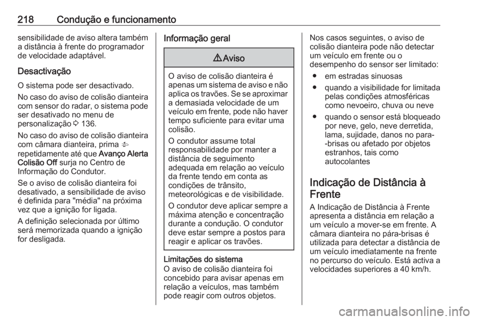 OPEL ASTRA K 2019 Manual de Instruções (in Portugues) 218Condução e funcionamentosensibilidade de aviso altera tambéma distância à frente do programador
de velocidade adaptável.
Desactivação
O sistema pode ser desactivado. No caso do aviso de col OPEL ASTRA K 2019 Manual de Instruções (in Portugues) 218Condução e funcionamentosensibilidade de aviso altera tambéma distância à frente do programador
de velocidade adaptável.
Desactivação
O sistema pode ser desactivado. No caso do aviso de col
