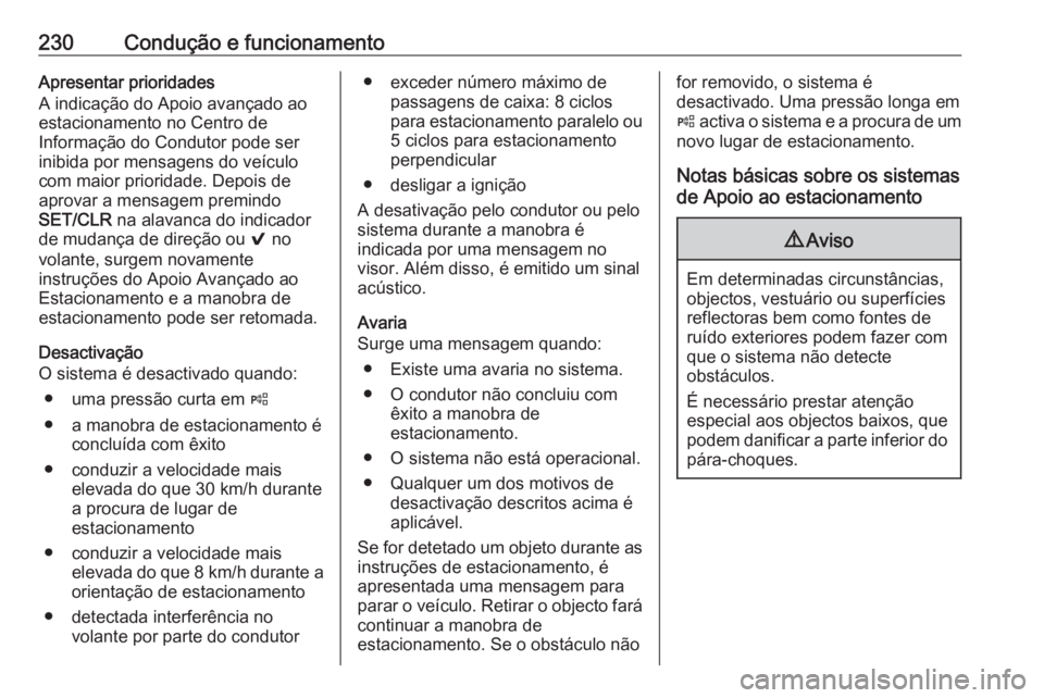 OPEL ASTRA K 2019  Manual de Instruções (in Portugues) 230Condução e funcionamentoApresentar prioridades
A indicação do Apoio avançado ao
estacionamento no Centro de
Informação do Condutor pode ser
inibida por mensagens do veículo
com maior priori