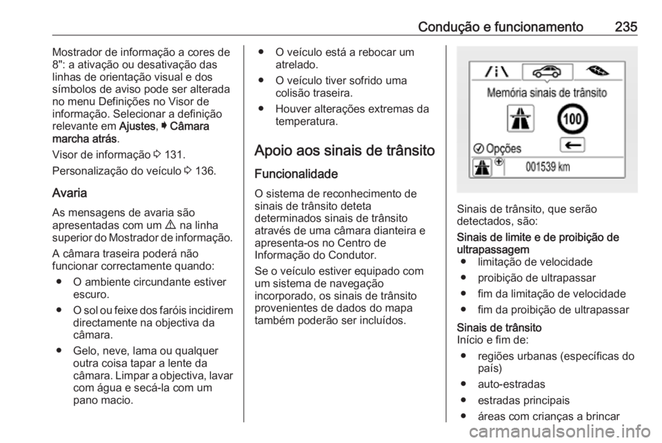 OPEL ASTRA K 2019  Manual de Instruções (in Portugues) Condução e funcionamento235Mostrador de informação a cores de
8": a ativação ou desativação das
linhas de orientação visual e dos
símbolos de aviso pode ser alterada
no menu Definiçõe