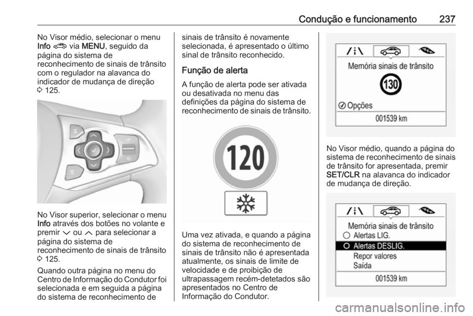 OPEL ASTRA K 2019  Manual de Instruções (in Portugues) Condução e funcionamento237No Visor médio, selecionar o menu
Info  ?  via MENU , seguido da
página do sistema de
reconhecimento de sinais de trânsito
com o regulador na alavanca do
indicador de m