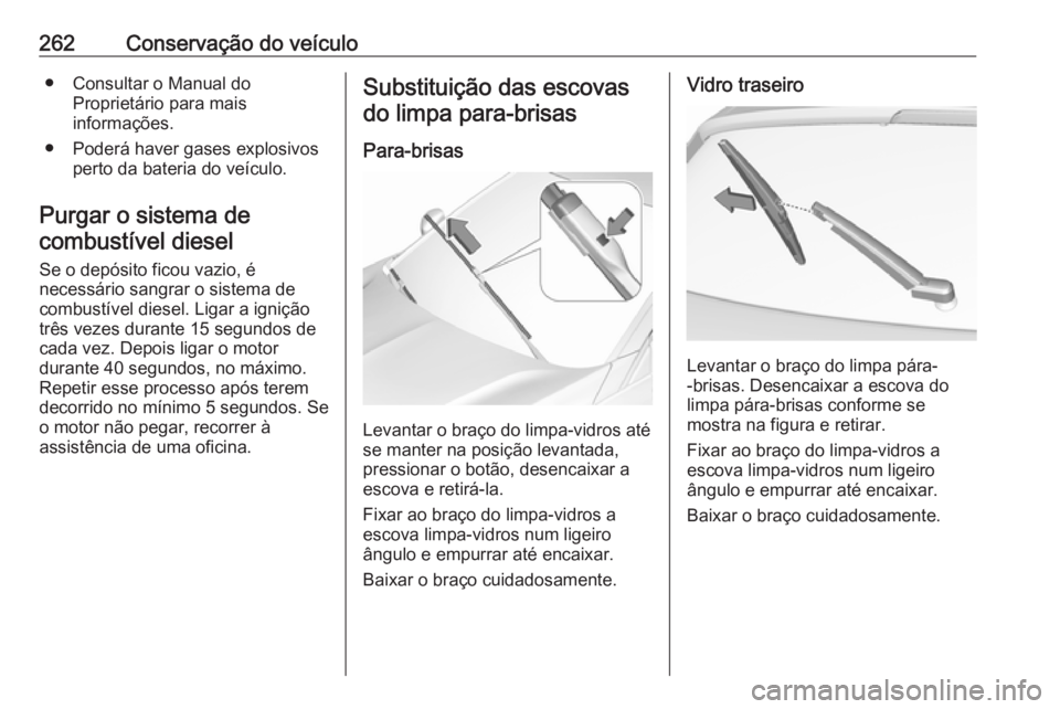 OPEL ASTRA K 2019 Manual de Instruções (in Portugues) 262Conservação do veículo● Consultar o Manual doProprietário para mais
informações.
● Poderá haver gases explosivos perto da bateria do veículo.
Purgar o sistema de combustível diesel
Se OPEL ASTRA K 2019 Manual de Instruções (in Portugues) 262Conservação do veículo● Consultar o Manual doProprietário para mais
informações.
● Poderá haver gases explosivos perto da bateria do veículo.
Purgar o sistema de combustível diesel
Se