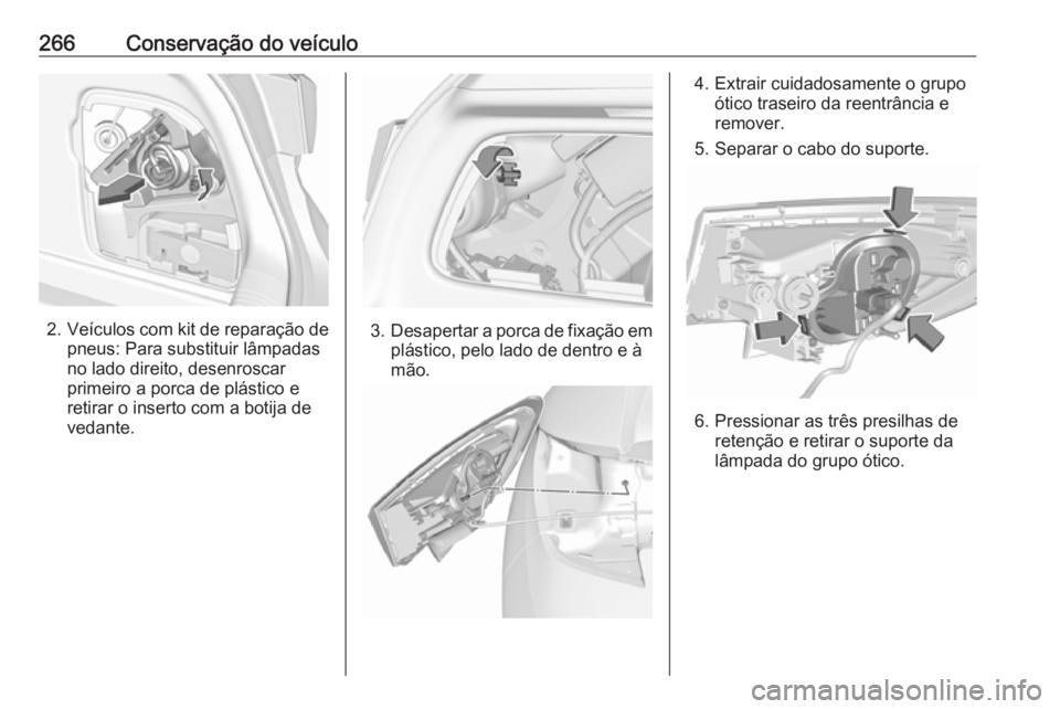 OPEL ASTRA K 2019 Manual de Instruções (in Portugues) 266Conservação do veículo
2.Veículos com kit de reparação de
pneus: Para substituir lâmpadas
no lado direito, desenroscar
primeiro a porca de plástico e
retirar o inserto com a botija de
vedan OPEL ASTRA K 2019 Manual de Instruções (in Portugues) 266Conservação do veículo
2.Veículos com kit de reparação de
pneus: Para substituir lâmpadas
no lado direito, desenroscar
primeiro a porca de plástico e
retirar o inserto com a botija de
vedan