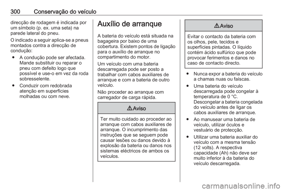 OPEL ASTRA K 2019 Manual de Instruções (in Portugues) 300Conservação do veículodirecção de rodagem é indicada por
um símbolo (p. ex. uma seta) na
parede lateral do pneu.
O indicado a seguir aplica-se a pneus montados contra a direcção de
conduç OPEL ASTRA K 2019 Manual de Instruções (in Portugues) 300Conservação do veículodirecção de rodagem é indicada por
um símbolo (p. ex. uma seta) na
parede lateral do pneu.
O indicado a seguir aplica-se a pneus montados contra a direcção de
conduç