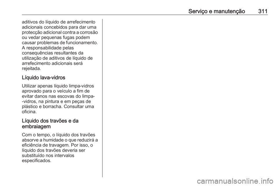 OPEL ASTRA K 2019 Manual de Instruções (in Portugues) Serviço e manutenção311aditivos do líquido de arrefecimento
adicionais concebidos para dar uma
protecção adicional contra a corrosão
ou vedar pequenas fugas podem
causar problemas de funcioname OPEL ASTRA K 2019 Manual de Instruções (in Portugues) Serviço e manutenção311aditivos do líquido de arrefecimento
adicionais concebidos para dar uma
protecção adicional contra a corrosão
ou vedar pequenas fugas podem
causar problemas de funcioname