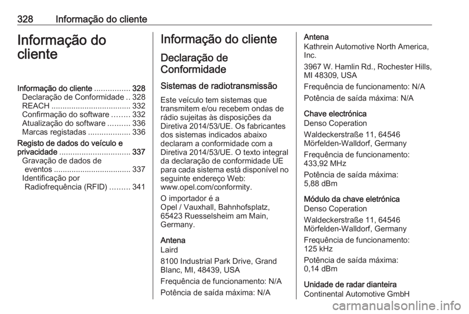 OPEL ASTRA K 2019 Manual de Instruções (in Portugues) 328Informação do clienteInformação do
clienteInformação do cliente ................328
Declaração de Conformidade ..328
REACH .................................... 332
Confirmação do software OPEL ASTRA K 2019 Manual de Instruções (in Portugues) 328Informação do clienteInformação do
clienteInformação do cliente ................328
Declaração de Conformidade ..328
REACH .................................... 332
Confirmação do software