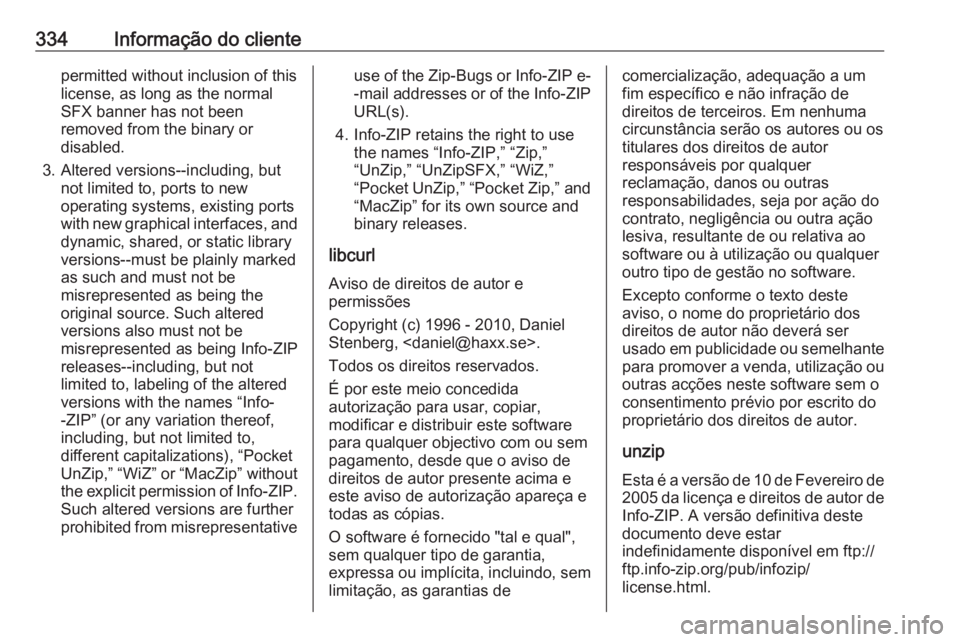 OPEL ASTRA K 2019 Manual de Instruções (in Portugues) 334Informação do clientepermitted without inclusion of this
license, as long as the normal
SFX banner has not been
removed from the binary or
disabled.
3. Altered versions--including, but not limite OPEL ASTRA K 2019 Manual de Instruções (in Portugues) 334Informação do clientepermitted without inclusion of this
license, as long as the normal
SFX banner has not been
removed from the binary or
disabled.
3. Altered versions--including, but not limite