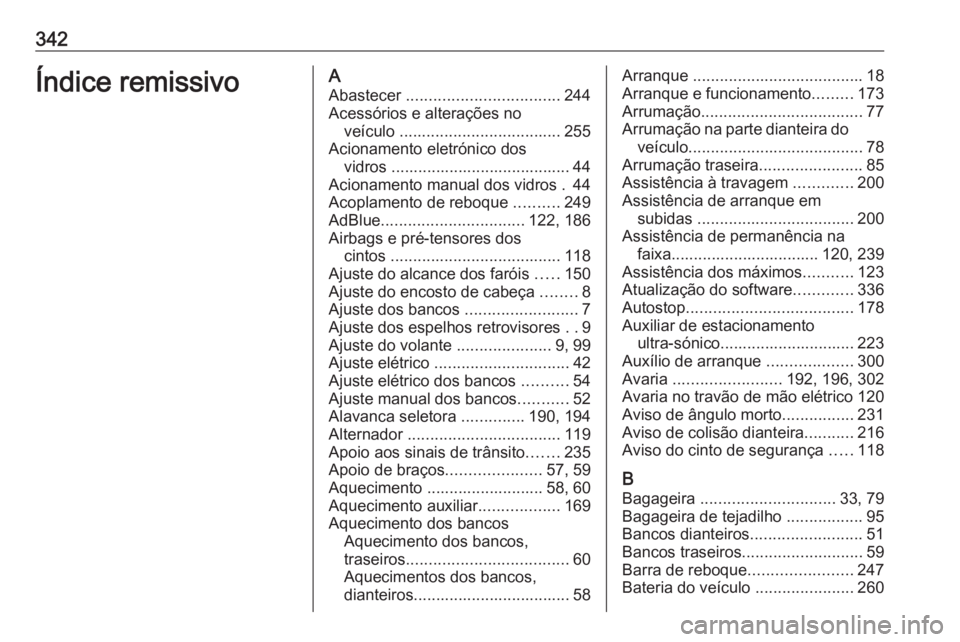 OPEL ASTRA K 2019 Manual de Instruções (in Portugues) 342Índice remissivoAAbastecer .................................. 244
Acessórios e alterações no veículo .................................... 255
Acionamento eletrónico dos vidros ............. OPEL ASTRA K 2019 Manual de Instruções (in Portugues) 342Índice remissivoAAbastecer .................................. 244
Acessórios e alterações no veículo .................................... 255
Acionamento eletrónico dos vidros .............