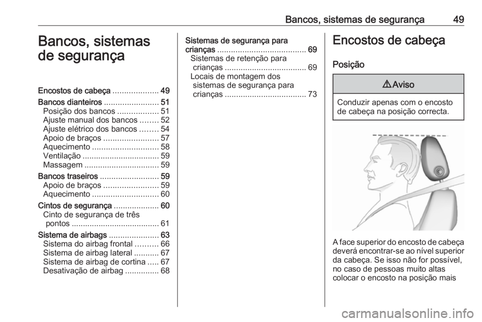 OPEL ASTRA K 2019 Manual de Instruções (in Portugues) Bancos, sistemas de segurança49Bancos, sistemas
de segurançaEncostos de cabeça ....................49
Bancos dianteiros ........................51
Posição dos bancos ..................51
Ajuste m OPEL ASTRA K 2019 Manual de Instruções (in Portugues) Bancos, sistemas de segurança49Bancos, sistemas
de segurançaEncostos de cabeça ....................49
Bancos dianteiros ........................51
Posição dos bancos ..................51
Ajuste m