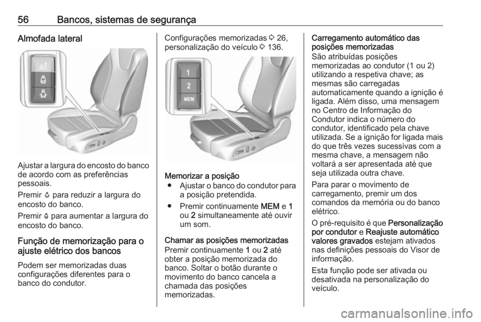 OPEL ASTRA K 2019 Manual de Instruções (in Portugues) 56Bancos, sistemas de segurançaAlmofada lateral
Ajustar a largura do encosto do bancode acordo com as preferências
pessoais.
Premir e para reduzir a largura do
encosto do banco.
Premir d para aume OPEL ASTRA K 2019 Manual de Instruções (in Portugues) 56Bancos, sistemas de segurançaAlmofada lateral
Ajustar a largura do encosto do bancode acordo com as preferências
pessoais.
Premir e para reduzir a largura do
encosto do banco.
Premir d para aume