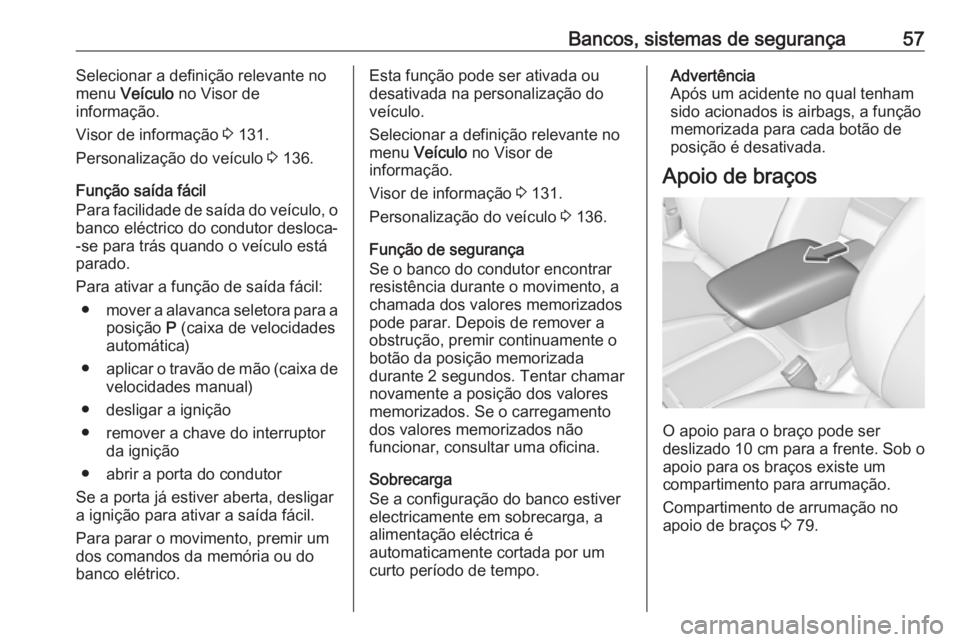 OPEL ASTRA K 2019 Manual de Instruções (in Portugues) Bancos, sistemas de segurança57Selecionar a definição relevante no
menu Veículo no Visor de
informação.
Visor de informação 3 131.
Personalização do veículo 3 136.
Função saída fáci OPEL ASTRA K 2019 Manual de Instruções (in Portugues) Bancos, sistemas de segurança57Selecionar a definição relevante no
menu Veículo no Visor de
informação.
Visor de informação 3 131.
Personalização do veículo 3 136.
Função saída fáci