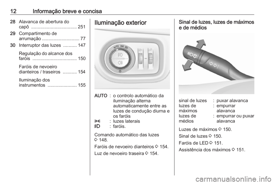 OPEL ASTRA K 2019.5  Manual de Instruções (in Portugues) 12Informação breve e concisa28Alavanca de abertura do
capô  ................................... 251
29 Compartimento de
arrumação ............................. 77
30 Interruptor das luzes  ......